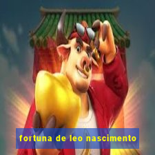 fortuna de leo nascimento